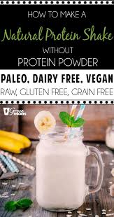 How To Make A Natural Protein Shake Without Protein Powder Paleo Dairy Free Vegan Raw Gluten Free Grain Free Natural Protein Shakes Paleo Protein Powder High Protein Smoothies
