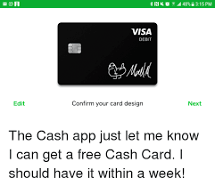 Check spelling or type a new query. Ri All 48 315 Pm Visa Debit Edit Confirm Your Card Design Next The Cash App Just Let Me Know I Can Get A Free Cash Card I Should Have It Within