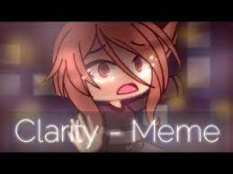 Clarity Gachalife Meme Editing Pratice Life Drawing Memes Cute Drawings