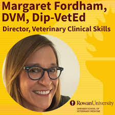Meet Margaret Fordham, DVM, Dip-VetEd, the Director of Veterinary Clinical  Skills and Associate Professor at the Shreiber School of Veterinary  Medicine of Rowan University. Her role