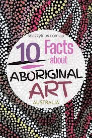 10 Facts About Aboriginal Art Snazzy Trips Travel Blog In 2020 Aboriginal Art Aboriginal Australia