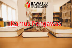 Menurut kamus dewan edisi keempat 2007 halaman 471. Kamus Pengawas Bawaslu Kota Banjarbaru
