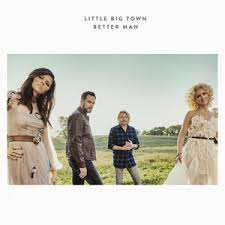 Regardless of how good of a man you are already, there is always room for improvement. Better Man Little Big Town Song Wikipedia