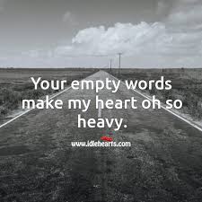 I promise to handle your heart with care and treasure it with love. Your Empty Words Make My Heart Oh So Heavy Idlehearts