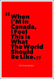 Canada Quotes When I M In Canada I Feel This Is What The World Should Be Like Jane Fonda Quotes Wish Canada Quotes Canadian Quotes Inspirational Quotes