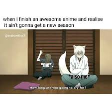 New Anime Memes New Memes Memes About School Memes About Otaku When I Finish An Awesome Anime Meme When I Finish Anime Funny Funny Anime Pics Kamisama Kiss