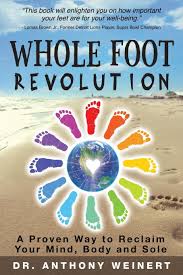 Whole Foot Revolution: A Proven Way to Reclaim Your Mind, Body and Sole:  Weinert, Dr. Anthony: 9781943625949: Amazon.com: Books