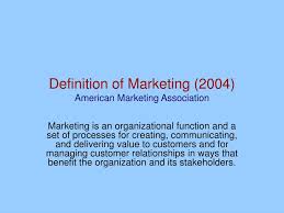 The concept also refers to the study of the procedures and resources that pursue that purpose. Ppt Definition Of Marketing 2004 American Marketing Association Powerpoint Presentation Id 6678393