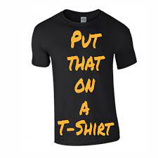 Grow your business with shopify®. Put That On A T Shirt Home Facebook