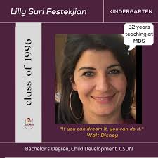Alumni Spotlight Series: Faculty Edition Let's get to know more about  alumnae Lilly Suri Festekjian She's been with us for 22 years! We are so  blessed to have so many of our
