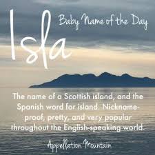 Isla Baby Name Of The Day Appellation Mountain Baby Names 2018 Baby Names Baby Girl Names