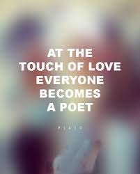 At Touch Of Love Everyone Becomes A Poet Just Love Quotes Facebook