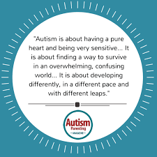 Taking care of someone with autism can be frustrating and rewarding at the same time. Quotes About Autism Autism Parenting Magazine