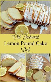 Old Fashioned Lemon Pound Cake Loaf Recipe Lemon Pound Cake Lemon Recipes Pound Cake