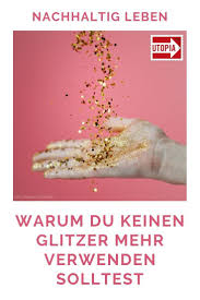 glitzer warum der trend ungesund und umweltschadlich ist in 2020 nachhaltigkeit umwelt ungesund