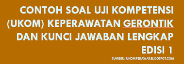 Contoh Soal Uji Kompetensi Ukom Keperawatan Gerontik Dan Kunci Jawaban Lengkap Ukom Perawat