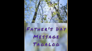 It's not just a holiday that we can enjoy but a day tp remember. Fathers Day Message Tagalog Youtube