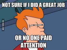 Whenever I Give A Long Presentation And No One Has Any Questions At The End Funny Any Questions Presentation Funny Presentation Best Funny Pictures