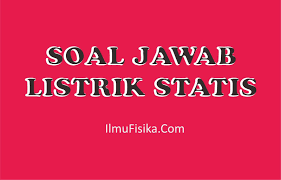Lihat apa yang dilakukan griffiths saat pertama kali memperkenalkan persamaan schroedinger… apa itu? Soal Jawab Listrik Statis Standar Uas Sma Smk Ma