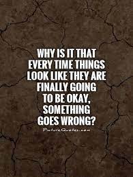 When Something Goes Wrong Quotes Quotesgram