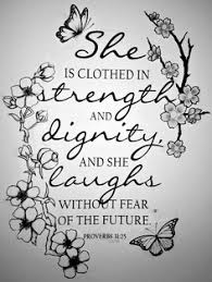 Proverbs 31:25 she is clothed in dignity and strength and she laughs without fear of the future. #tattoo #proverbs #happy. She Quotes Tattoos Quotesgram