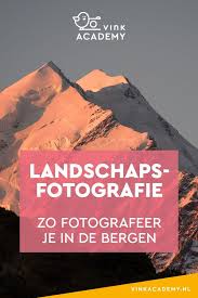 Berglandschappen Fotograferen 11 Tips Landschapsfotografie Tips Landschapsfotografie Reisfotografie