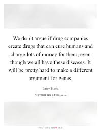 We Don T Argue If Drug Companies Create Drugs That Can Cure Picture Quotes