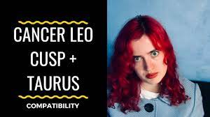 For aries taurus cusp men with a dominant taurus, cancer women would be the epitome of care, love, and romance! Cancer Leo Cusp Taurus Compatibility Youtube