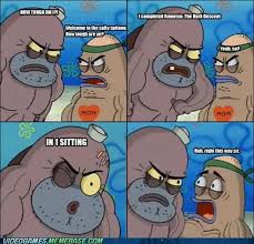 Image 370616 Welcome To The Salty Spitoon How Tough Are Ya Know Your Meme