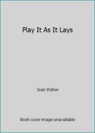 Born in sacramento, california, she lives in. Play It As It Lays By Didion Joan