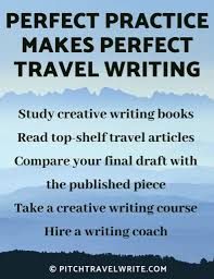 The next step is the hard one. Why Practice Makes Perfect Is Terrible Advice For Travel Writing
