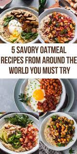 5 Savory Oatmeal Recipes From Around The World Recipe Savory Oatmeal Recipes Savory Oatmeal Healthy Breakfast Recipes
