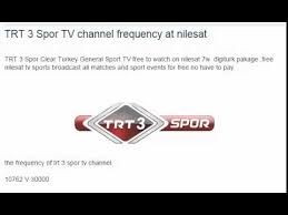 Aslında kanalın kurulmasına karar verildikten sonra, trt spor kanalının trt 3'ün yerini. Trt 3 Spor Tv Channel Frequency At Nilesat Youtube
