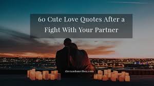 If you have a dream, don't just sit there. 60 Cute Love Quotes After A Fight For Couples The Random Vibez