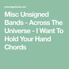 Capo 3 Misc Unsigned Bands Across The Universe I Want To Hold Your Hand Chords Across The Universe Unsigned Things I Want