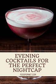 14 Evening Cocktails That Make The Perfect Nightcap Food For Net Night Cap Cocktail Desserts Cocktails