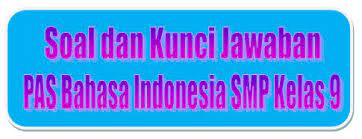 Kunci jawaban lks ekcellent bahasa inggris kelas xi. Soal Dan Kunci Jawaban Pas Bahasa Indonesia Smp Kelas 9 Kurikulum 2013 Tahun Pelajaran 2019 2020 Didno76 Com