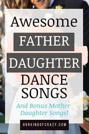 Father Daughter Dance Songs For Your Wedding This List Gives Almost 200 Father Daughter Dance Songs Father Daughter Dance Songs Wedding Father Daughter Songs