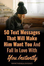 Maybe you would like to learn more about one of these? 50 Text Messages That Will Make Him Want You And Fall In Love With You Instantly