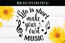 The following 200 files are in this category, out of 393 total. Life Is Short Make Your Own Music Music Svg Inspirational 278029 Svgs Design Bundles