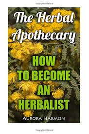 Enrol to our master herbalist certification online course. The Herbal Apothecary How To Become An Herbalist Harmon Aurora 9781546833154 Amazon Com Books