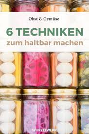 6 Techniken Mit Denen Du Obst Und Gemuse Haltbar Machen Kannst Wurzelwerk In 2020 Obst Und Gemuse Obst Haltbar