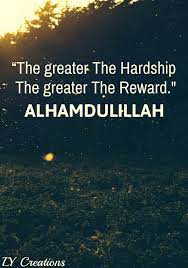 The Greater The Hardship The Greater The Reward Alhamdulillah For Everything Islamic Quotes Inspirational Quotes