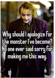 Why should i apologize for the monster ive become: Joker Quotes On Love Failure 44gift