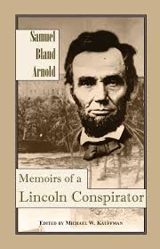 Memoirs of a Lincoln Conspirator: Arnold, Samuel Bland, Kauffman, Michael  W.: 9780788403675: Amazon.com: Books