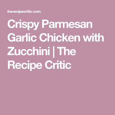 Crispy Parmesan Garlic Chicken With Zucchini The Recipe Critic Garlic Chicken Zucchini Lemon Garlic Chicken