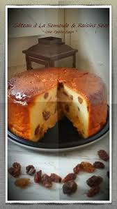 Gateau A La Semoule Raisins Secs Gateau De Semoule Recette Dessert Recette Gateau Semoule