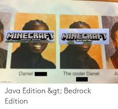 Bedrock edition is more polished. Java Edition Gt Bedrock Edition Java Meme On Me Me