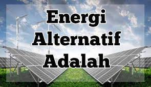 Sumber Energi Alternatif Pengertian Manfaat Dan Contoh