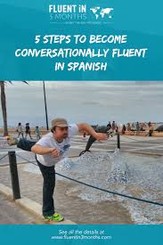Maybe you would like to learn more about one of these? 5 Steps To Become Conversationally Fluent In Spanish Fluent In 3 Months Language Hacking And Travel Tips